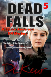 Dead Falls, Book 5 of The Jessica Anderson K-9 Mysteries by author D. L. Keur